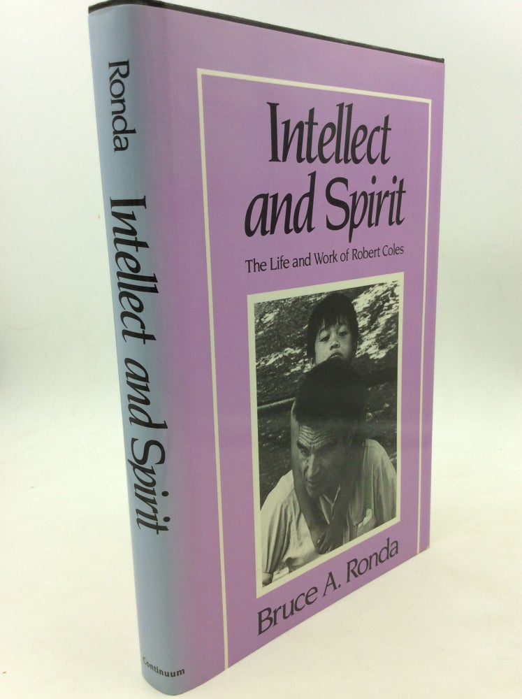 Item #160540 INTELLECT AND SPIRIT: The Life and Work of Robert Coles. Bruce A. Ronda.