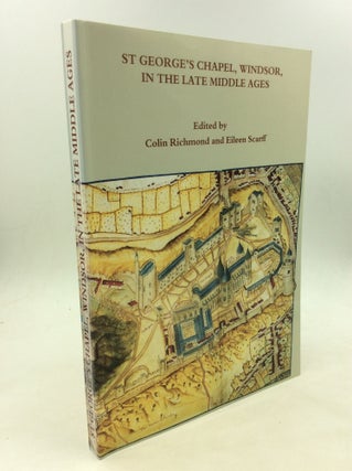 Item #160685 ST. GEORGE'S CHAPEL, WINDSOR, IN THE LATE MIDDLE AGES. Colin Richmond, eds Eileen...