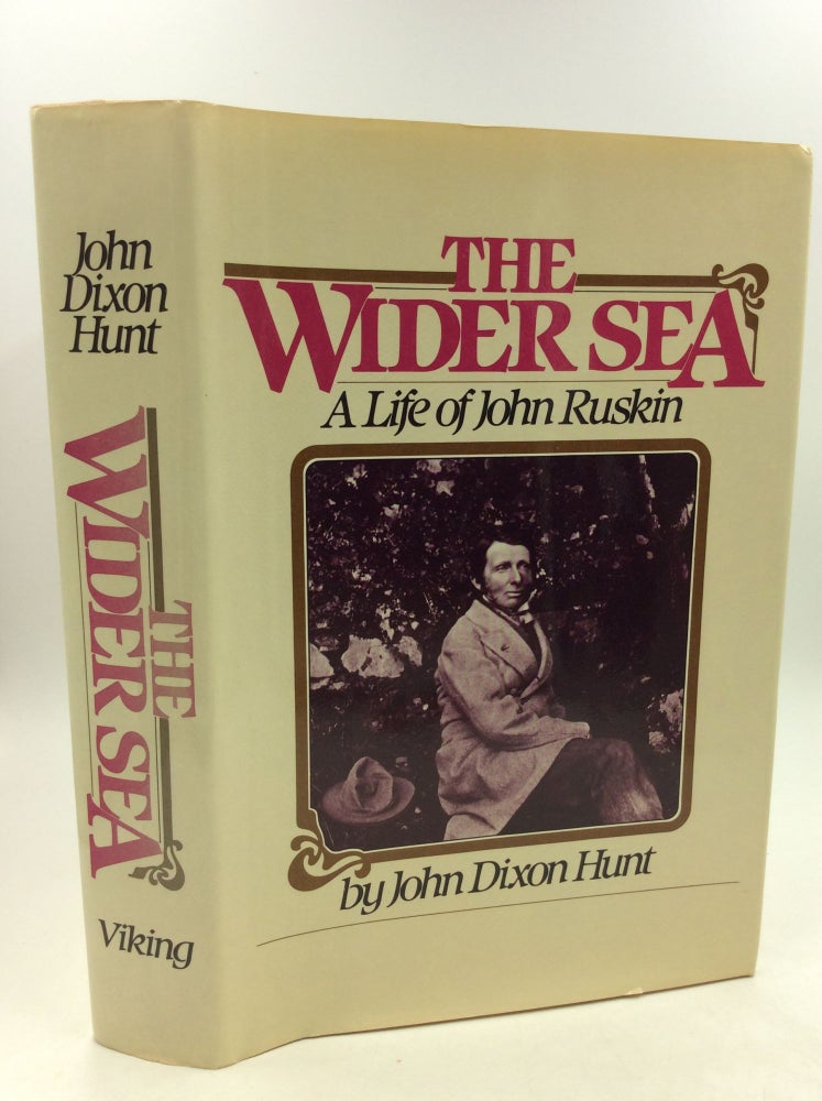 Item #160719 THE WIDER SEA: A Life of John Ruskin. John Dixon Hunt.