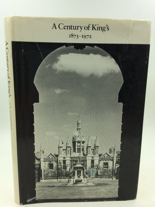 Item #160721 A CENTURY OF KING'S 1873-1972. L P. Wilkinson
