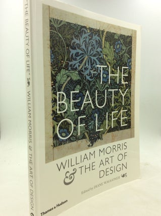 Item #160731 "THE BEAUTY OF LIFE": William Morris & the Art of Design. ed Diane Waggoner