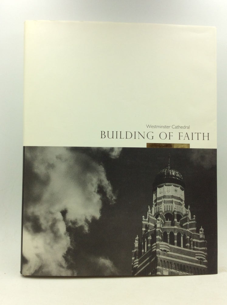 Item #160774 WESTMINSTER CATHEDRAL: BUILDING OF FAITH. John Browne, Timothy Dean.