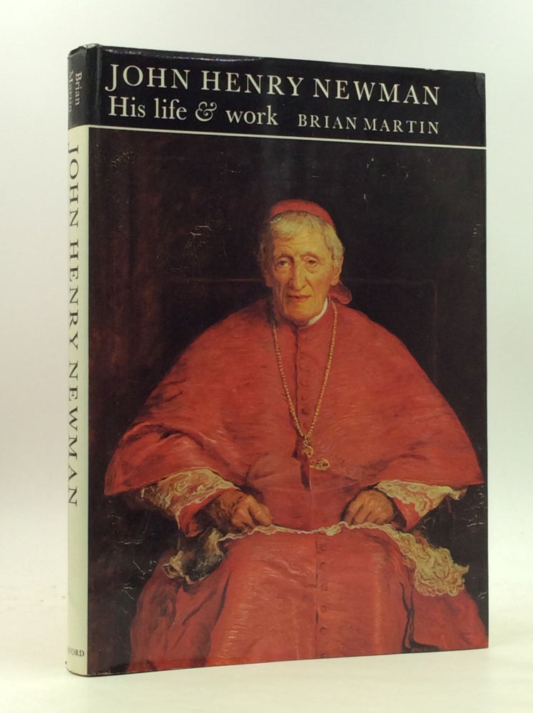Item #160917 JOHN HENRY NEWMAN: His Life and Work. Brian Martin.