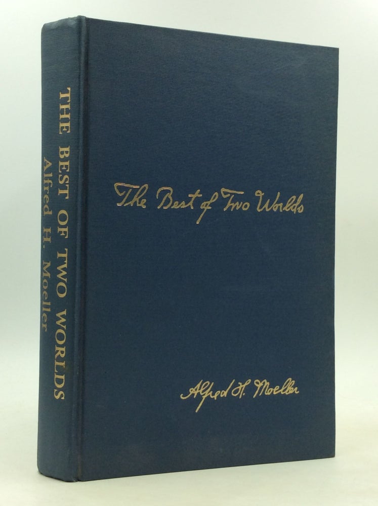 Item #161459 THE BEST OF TWO WORLDS. Alfred H. Moeller.