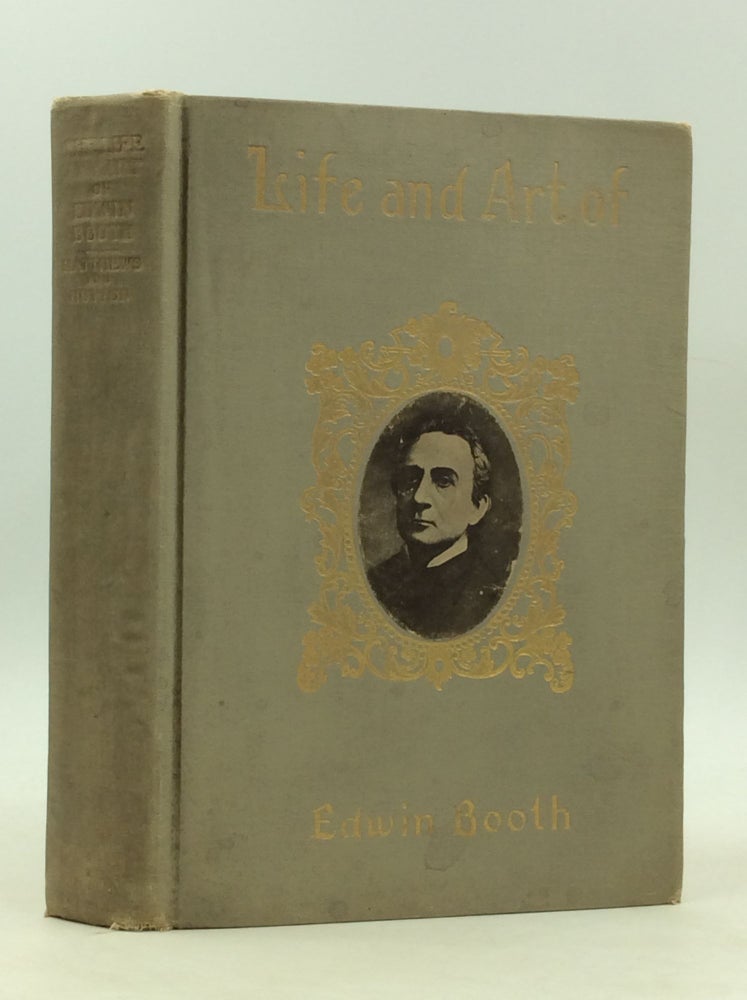 Item #161462 THE LIFE AND ART OF EDWIN BOOTH and His Contemporaries. Brander Matthews, Laurence Hutton.