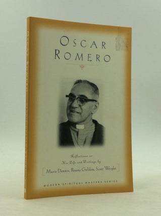 Item #161526 OSCAR ROMERO: Reflections on His Life and Writings. Renny Golden Marie Dennis, Scott...