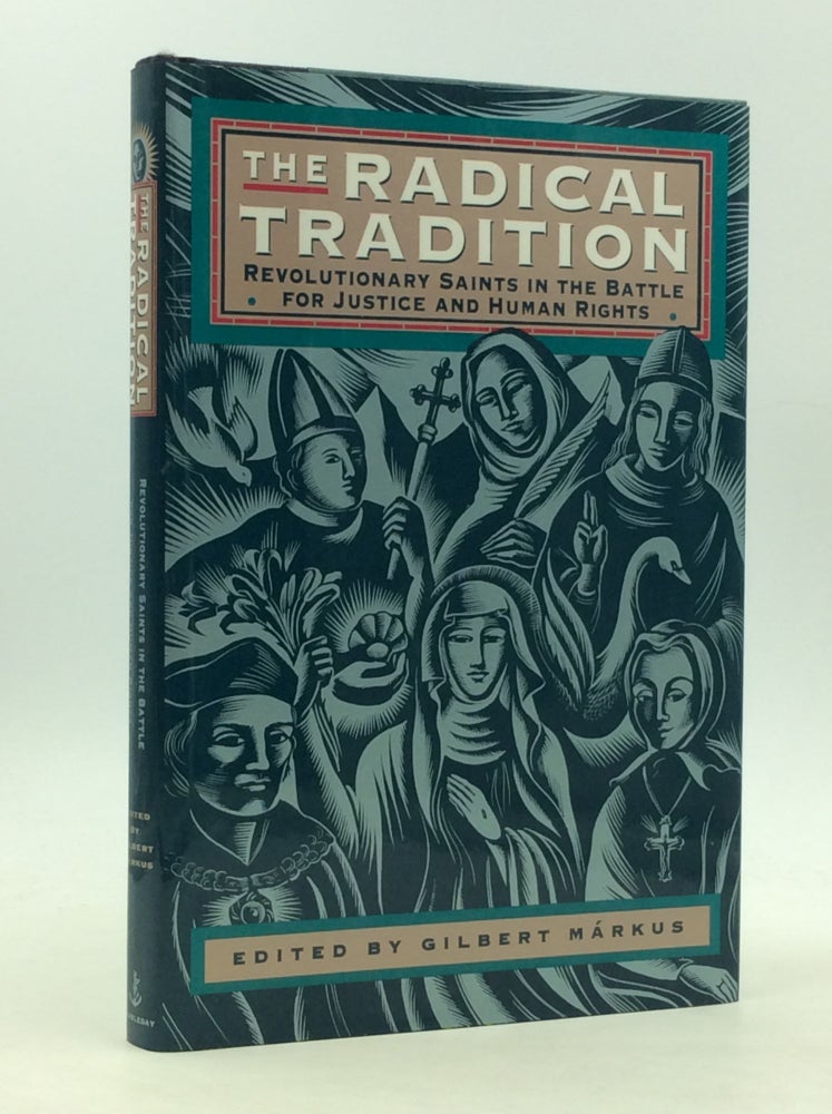 Item #161568 THE RADICAL TRADITION: Revolutionary Saints in the Battle for Justice and Human Rights. ed Gilbert Markus.