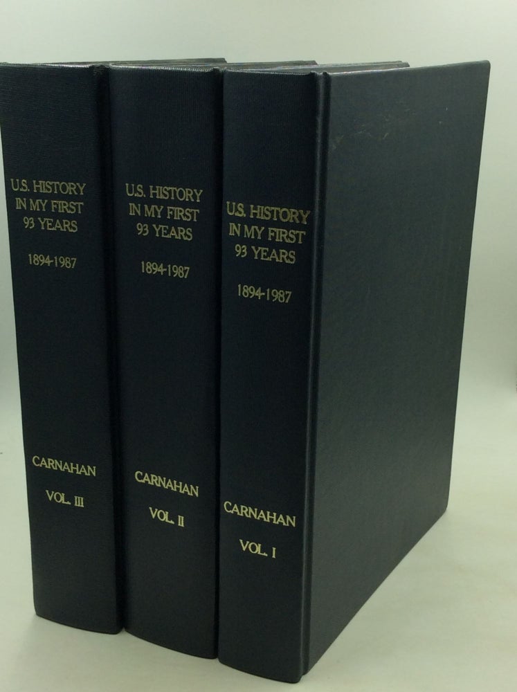 Item #161572 U.S. HISTORY IN MY FIRST 93 YEARS, Vols. I-III. J E. Carnahan.