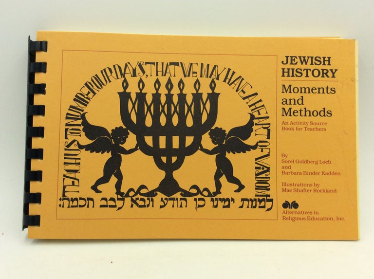 Item #161630 JEWISH HISTORY: MOMENTS AND METHODS; An Activity Source Book for Teachers. Sorel Goldberg Loeb, Barbara Binder Kadden.