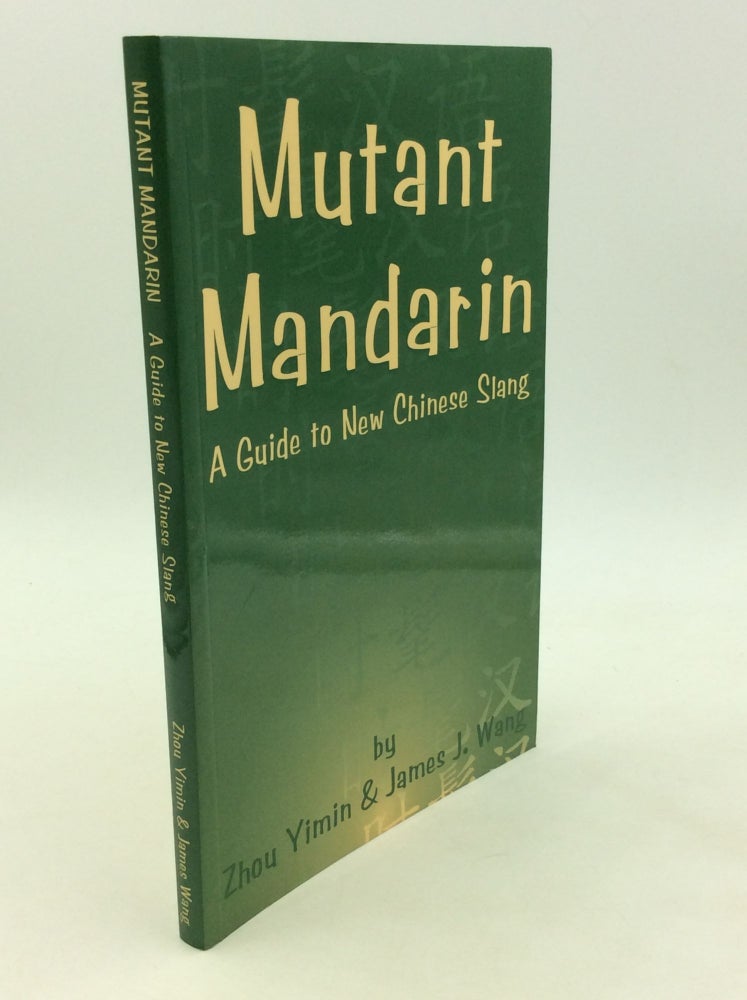 Item #161956 MUTANT MANDARIN: A Guide to New Chinese Slang. Zhou Yimin, James J. Wang.