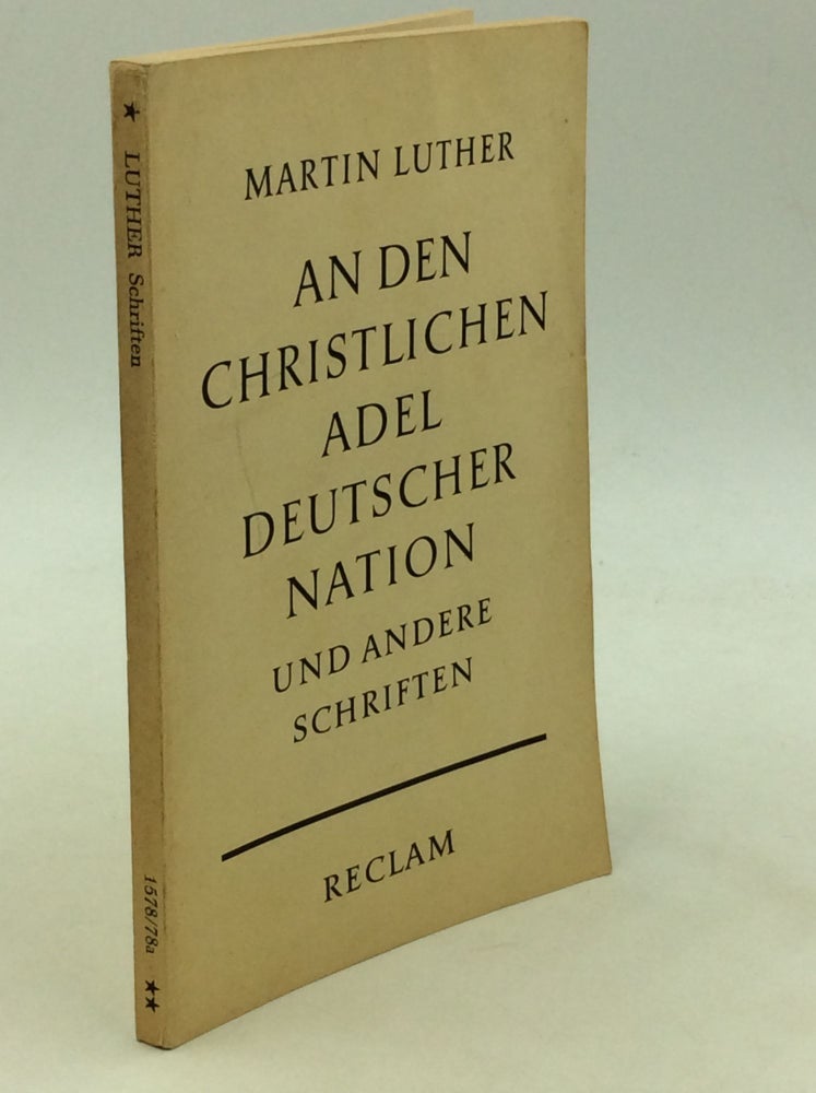 Item #161973 AN DEN CHRISTLICHEN ADEL DEUTSCHER NATION / VON DER FREIHEIT EINES CHRISTENMENSCHEN / SENDBRIEF VOM DOLMETSCHEN. Martin Luther.