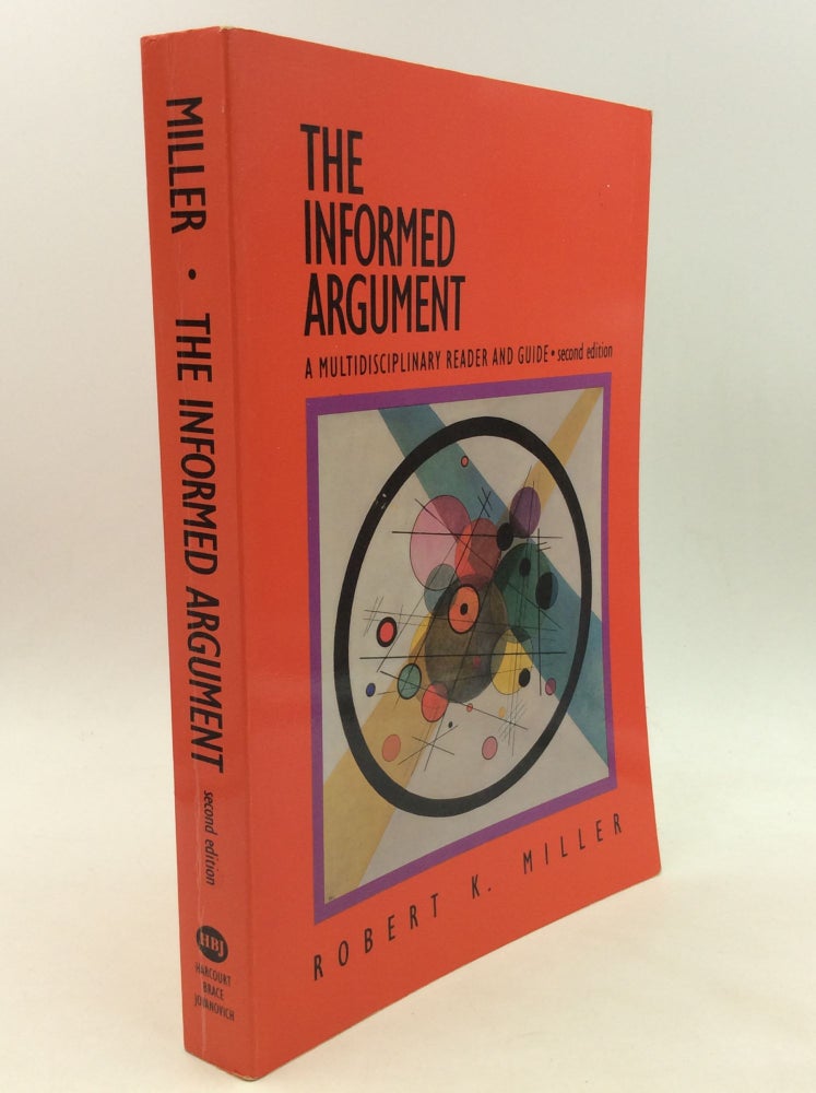 Item #162007 THE INFORMED ARGUMENT: A Multidisciplinary Reader and Guide. Robert K. Miller.