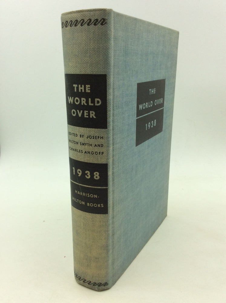 Item #162026 THE WORLD OVER: 1938; A Chronological and Interpretive Survey of the Year of Tension. Joseph Hilton Smythe, eds Charles Angoff.