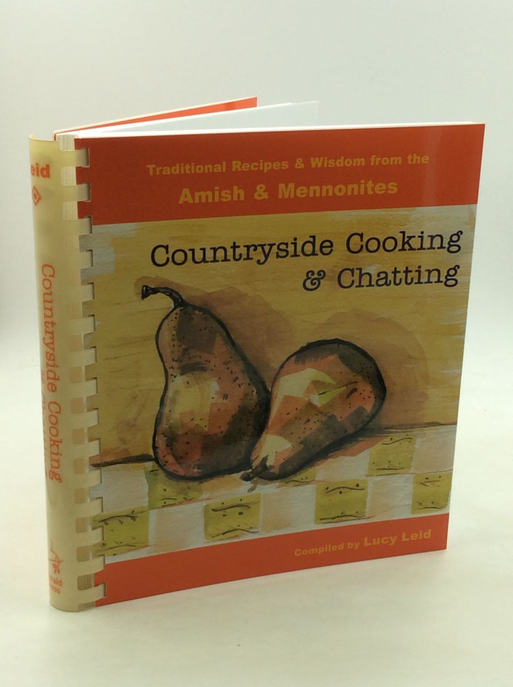 Item #162126 COUNTRYSIDE COOKING & CHATTING: Traditional Recipes and Wisdom from the Amish & Mennonites. comp Lucy Leid.