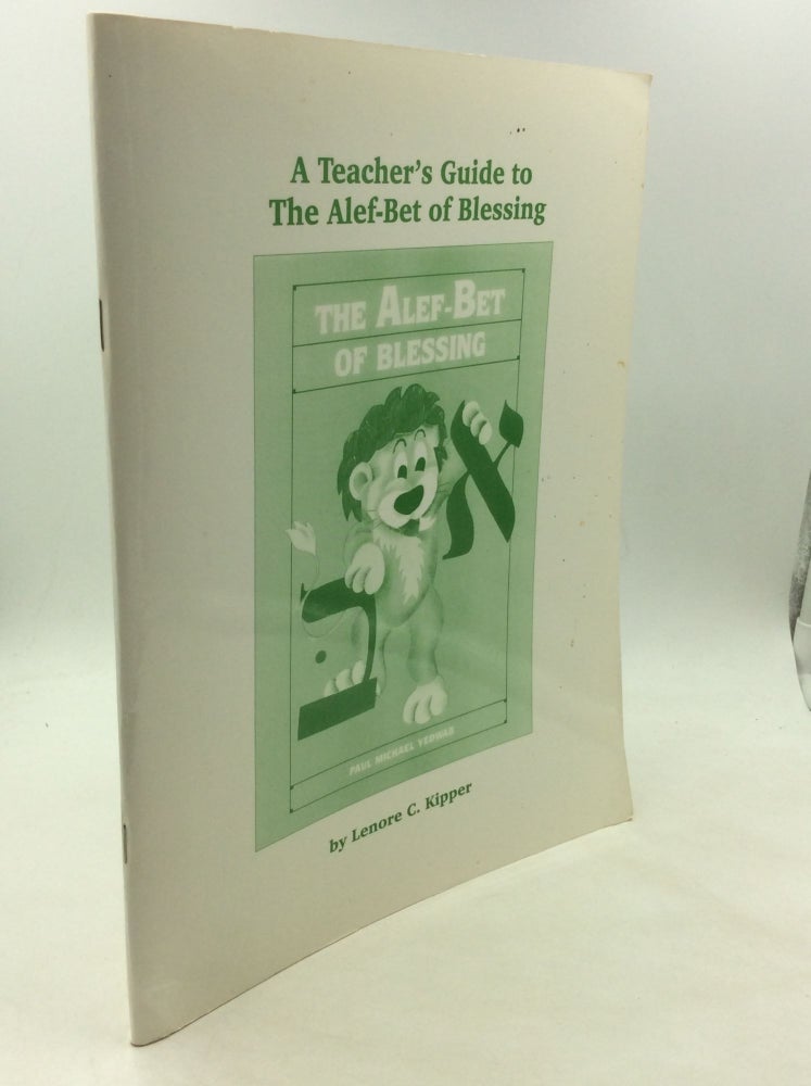 Item #162194 A TEACHER'S GUIDE TO THE ALEF-BET OF BLESSING. Lenore C. Kipper.