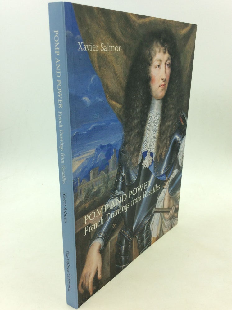 Item #162241 POMP AND POWER: French Drawings from Versailles. Xavier Salmon.