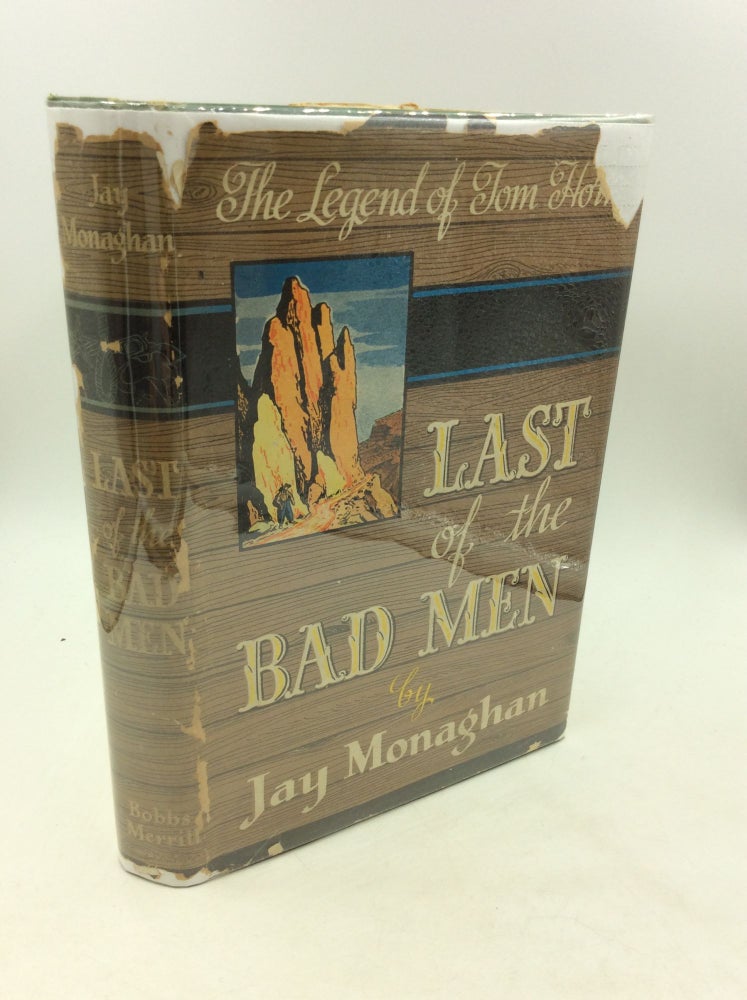 Item #162277 LAST OF THE BAD MEN: The Legend of Tom Horn. Jay Monaghan.