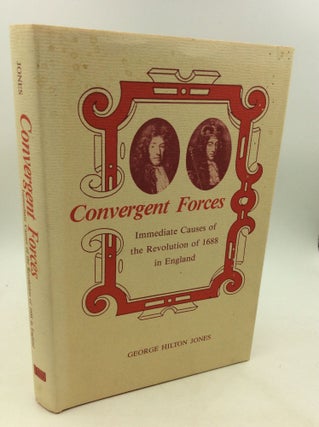 Item #162451 CONVERGENT FORCES: Immediate Causes of the Revolution of 1688 in England. George...