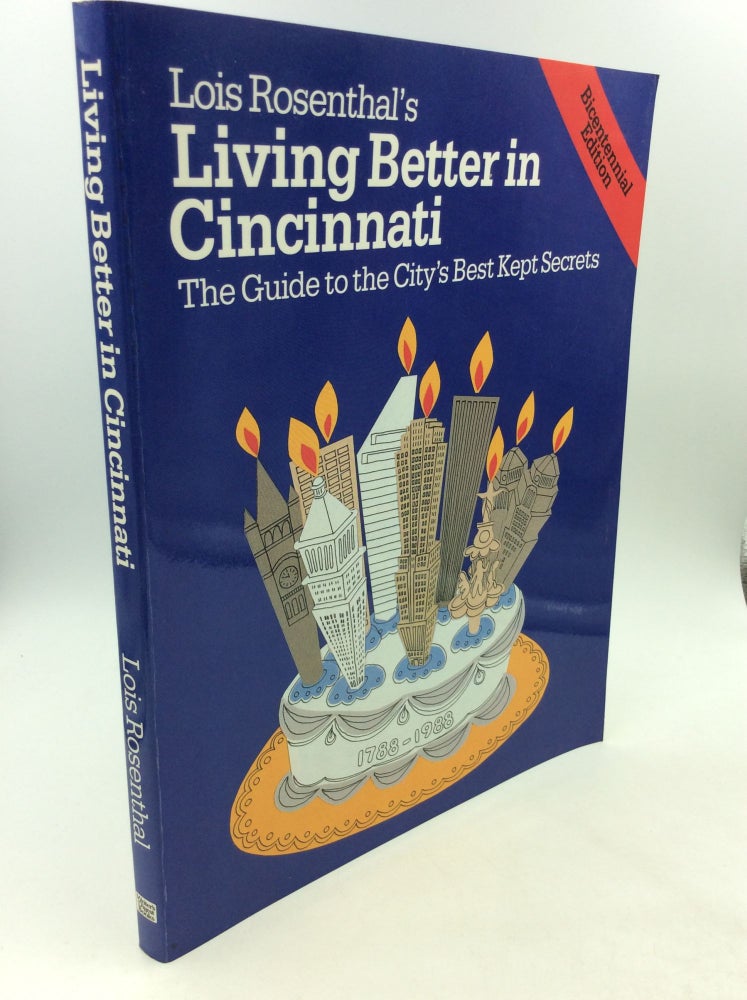 Item #162555 LIVING BETTER IN CINCINNATI: The Guide to the City's Best Kept Secrets. Lois Rosenthal.