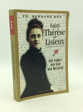 Item #162640 SAINT THERESE OF LISIEUX: Her Family, Her God, Her Message. Bernard Bro
