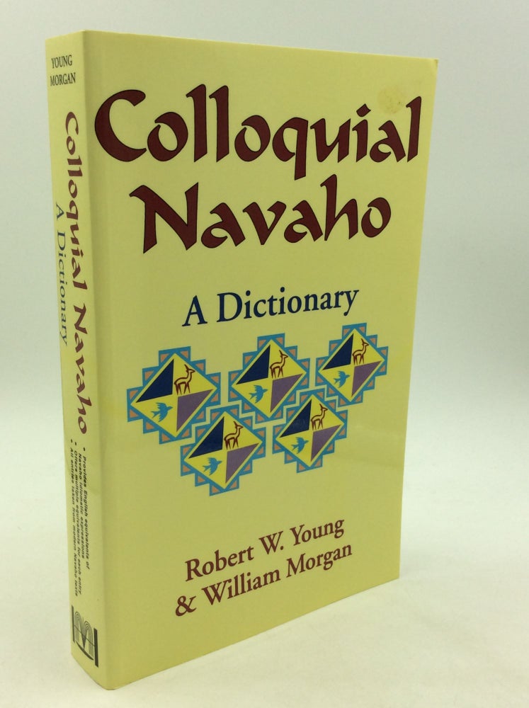 Item #162817 COLLOQUIAL NAVAHO: A Dictionary. Robert W. Young, William Morgan.