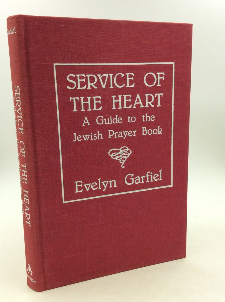 Item #162855 SERVICE OF THE HEART: A Guide to the Jewish Prayer Book. Evelyn Garfiel.