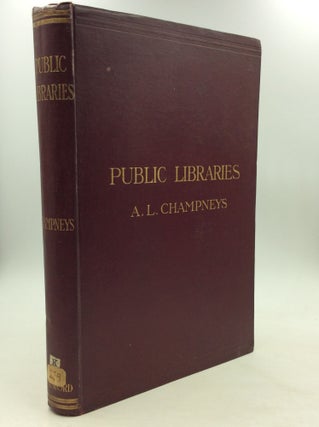 Item #162998 PUBLIC LIBRARIES: A Treatise on Their Design, Construction, and Fittings with a...