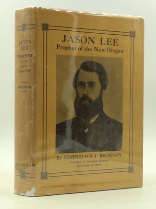 Item #163042 JASON LEE: Prophet of the New Oregon. Cornelius J. Brosnan