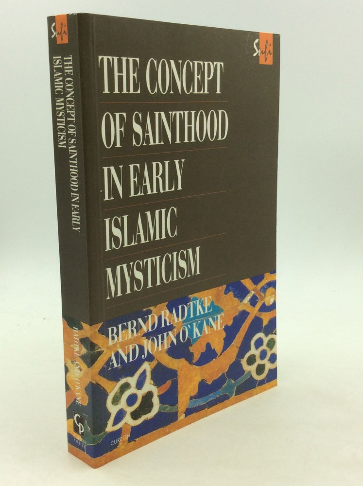 Item #163049 THE CONCEPT OF SAINTHOOD IN EARLY ISLAMIC MYSTICISM: Two Works by Al-Hakim Al-Tirmidhi. Bernd Radtke, trans John O'Kane.