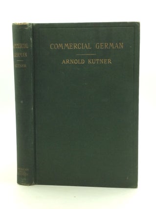 Item #163207 COMMERCIAL GERMAN: A Complete Course for Use In Commercial Schools and in the...