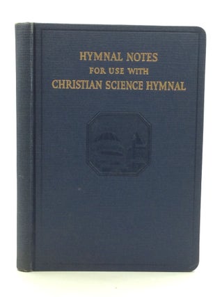 Item #163213 HYMNAL NOTES Being Brief Studies of the Hymns and Hymn Tunes, the Poets and...