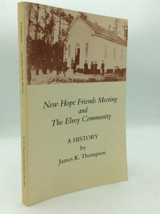 Item #163222 NEW HOPE FRIENDS MEETING AND THE ELROY COMMUNITY: A History. James K. Thompson