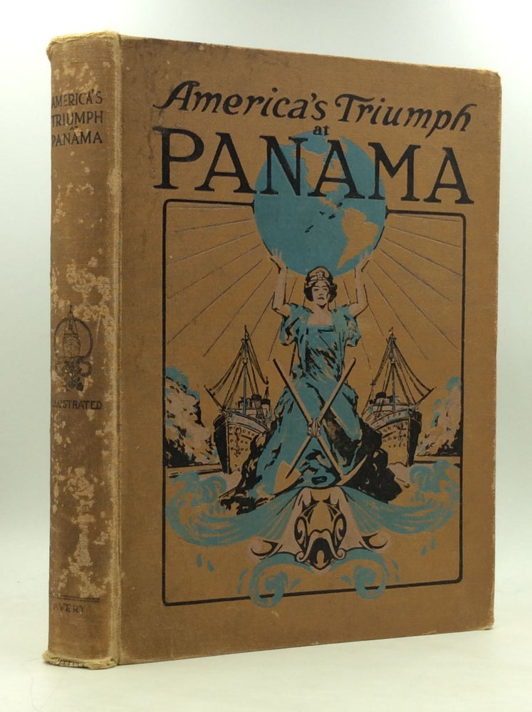 Item #163407 AMERICA'S TRIUMPH AT PANAMA: Panorama and Story of the Construction and Operation of the World's Giant Waterway from Ocean to Ocean. Ralph Emmett Avery.