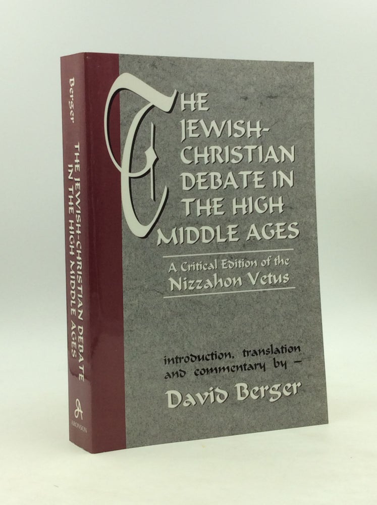 Item #163437 THE JEWISH-CHRISTIAN DEBATE IN THE HIGH MIDDLE AGES: A Critical Edition of the Nizzahon Vetus. trans David Berger.