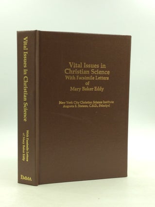 Item #163593 VITAL ISSUES IN CHRISTIAN SCIENCE: A Record of Unsettled Questions which arose in...