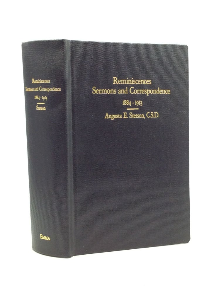 Item #163594 REMINISCENCES, SERMONS AND CORRESPONDENCE Proving Adherence to the Principle of Christian Science as Taught by Mary Baker Eddy. Augusta E. Stetson.