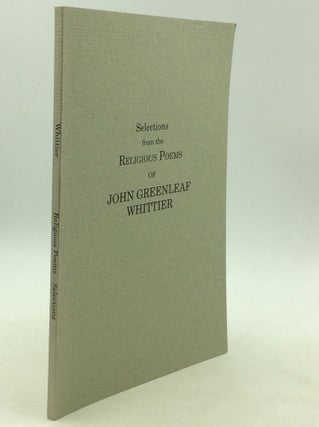 Item #163618 SELECTIONS FROM THE RELIGIOUS POEMS OF JOHN GREENLEAF WHITTIER with a brief...