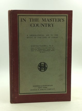 Item #163655 IN THE MASTER'S COUNTRY: A Geographical Aid to the Study of the Life of Christ....