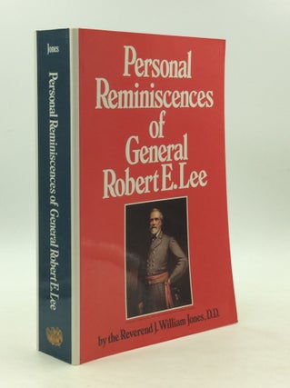 Item #163825 PERSONAL REMINISCENCES OF GENERAL ROBERT E. LEE. Rev. J. William Jones
