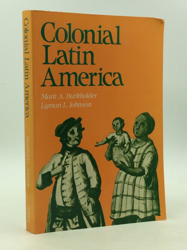 Item #163833 COLONIAL LATIN AMERICA. Mark A. Burkholder, Lyman L. Johnson.