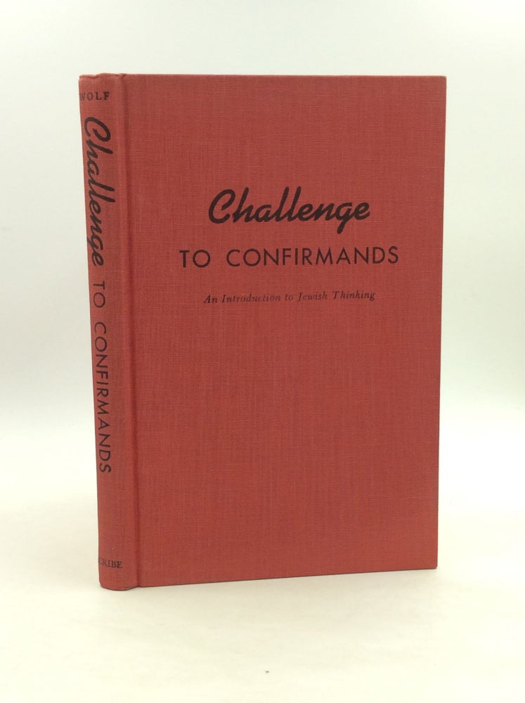 Item #163890 CHALLENGE TO CONFIRMANDS: An Introduction to Jewish Thinking. Arnold Jacob Wolf.