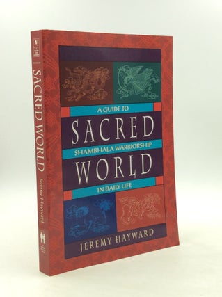Item #164175 SACRED WORLD: A Guide to Shambhala Warriorship in Daily Life. Jeremy Hayward, Karen...