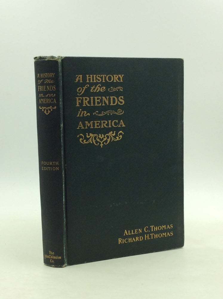 Item #164195 A HISTORY OF THE FRIENDS IN AMERICA. Allen C. Thomas, Richard Henry Thomas.