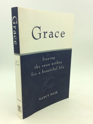 Item #164230 GRACE: Freeing the Swan Within for a Beautiful Life. Nancy Mair