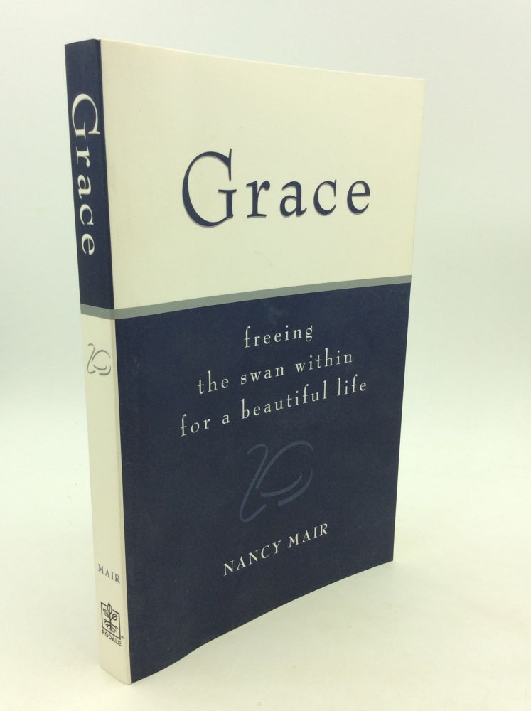 Item #164230 GRACE: Freeing the Swan Within for a Beautiful Life. Nancy Mair.