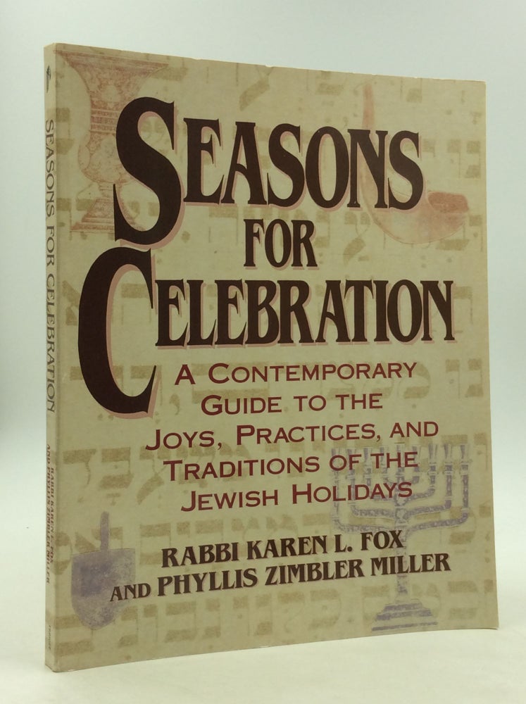 Item #164320 SEASONS FOR CELEBRATION: A Contemporary Guide to the Joys, Practices, and Traditions of the Jewish Holidays. Rabbi Karen L. Fox, Phyllis Zimbler Miller.