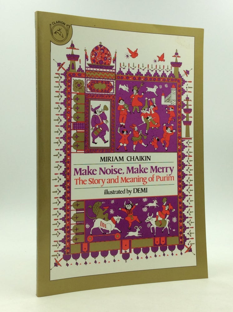 Item #164321 MAKE NOISE, MAKE MERRY: The Story and Meaning of Purim. Miriam Chaikin.
