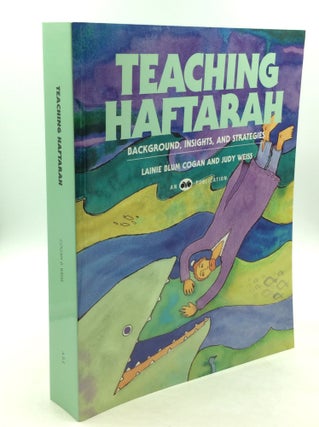 Item #164327 TEACHING HAFTARAH: Background, Insights, & Strategies. Lainie Blum Cogan, Judy Weiss