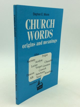 Item #164427 CHURCH WORDS: Origins and Meanings. Stephen E. Moore