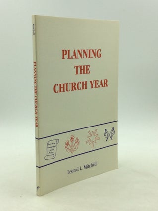 Item #164458 PLANNING THE CHURCH YEAR. Leonel L. Mitchell